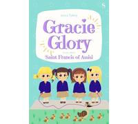 Gracie Glory learns about Saint Francis of Assisi: Catholic books for children (Gracie Glory And The Saint Stories)