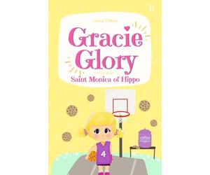 Gracie Glory learns about Saint Monica: Saint Books for Kids Catholic (Gracie Glory And The Saint Stories)