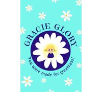 Gracie Glory's Notebook: You Were Made for Greatness!