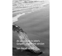 Gracious God: An adventure in John's Gospel: 1 (In The Beginning)