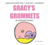 GRACY'S GROMMETS: A children's book on MIDDLE EAR INFECTION, GLUE EAR & GROMMETS: 21 (Kids Medical Books)