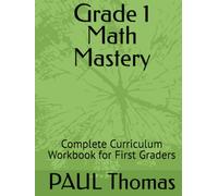 Grade 1 Math Mastery: Complete Curriculum Workbook for First Graders