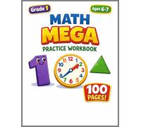 Grade 1 Math Mega Practice Workbook: 100 Pages of Fun Exercises for Ages 6-7 (Elevate Math Mastery: Progressive Drills from Elementary to Middle School)