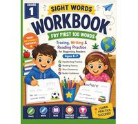 Grade 1 Sight Words Workbook: Fry First 100 Words with Tracing, Writing & Reading Practice for Kids Ages 6-7