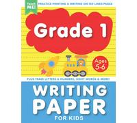 Grade 1 Writing Paper with Lines for Kids Ages 5-6: Practice Printing & Writing on 120 Blank Pages. Plus Trace Letters and Numbers, ABCs and 123s, Sight Words & More.