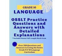 Grade 10 LANGUAGE: OSSLT Practice Questions and Answers with Detailed Explanations; Includes Bonus Full-Length Mock Exam