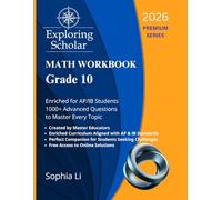 Grade 10 Math Workbook Exploring Scholar (2026) Premium Series: Enriched for AP/IB Students. 1000+ Advanced Questions to Master Every Topic. (Exploring Scholar Workbooks)