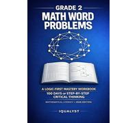 Grade 2 Math Word Problems: A Logic-First Mastery Workbook: 100 Days of Step-by-Step Critical Thinking and Mathematical Literacy (2026 Procedural Edition)