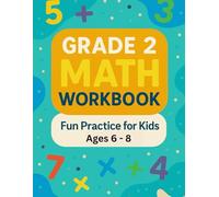 Grade 2 Math Workbook: Fun & Engaging Practice for Ages 6-8: Pages of Addition, Subtraction, Number Comparison, Time & More - Ideal for School & Home Use
