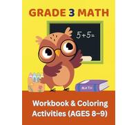 Grade 3 Math Workbook and Coloring Activities: Ages 8-9: Fun Math Practice with Coloring Pages to Build Skills and Confidence (Early Learning)
