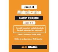 Grade 3 Multiplication Mastery Workbook: Ages 8-9 | Over 1,000 Questions | Timed Practice Tests | Fluency, Reasoning, and Problem Solving