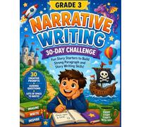 Grade 3 Narrative Writing: 30-Day Challenge: Fun Story Starters to Build Strong Paragraph and Story Writing Skills (The Strong Writers Series)