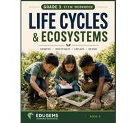 Grade 3 STEM Workbook: Life Cycles & Ecosystems: NGSS-Aligned Life Science Activities, Reading Passages, Investigations, Food Chains, Adaptations, CER Writing, STEM Challenges & Answer Key