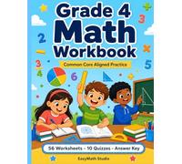Grade 4 Math Workbook: Common Core Aligned Practice for 4th Grade - Multiplication, Division, Fractions, Decimals, Geometry & More | 56 Worksheets, 10 Quizzes & a Final Exam with Answer Key