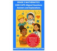 Grade 5 Mathematics Workbook: 2400 CAPS (South African School Curriculum) Aligned Questions Answers and Explanations