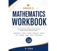 Grade 5 Mathematics Workbook: Comprehensive Multiple-Choice Practice, Review Tests, and Assessments (Cole Mastery Workbooks)