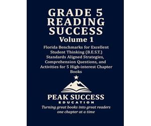 GRADE 5 READING SUCCESS Volume 1: Florida Benchmarks for Excellent Student Thinking (B.E.S.T.) Standards Aligned Strategies, Comprehension Questions, and Activities for 5 High-Interest Chapter Books