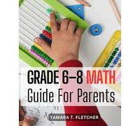 Grade 6-8 Math Guide For Parents: The Ultimate Parent's Guide to Grades 6-8 | Unravel the Mystery of Common Core Math Standards and Empower Your Child to Learn and Excel