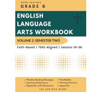 Grade 6 English Workbook: Volume 2 (Student Edition): Christ-Centered, TEKS-Aligned Curriculum for Writing, Grammar, and Reading Mastery (Weeks 19-36) (Godly Learners)