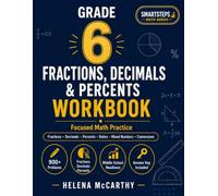 Grade 6 Fractions, Decimals & Percents Workbook: Focused Math Practice with Fraction Operations, Decimal Operations, Percent Problems, Ratios, Word ... Answer Key (SmartSteps Math Grade 6 Series)