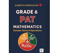 Grade 6 PAT Mathematics: Number Sense & Operations: Alberta Curriculum Practice Tests, Mastery Exams, Answer Keys & Step-by-Step Solutions (Updated) ... Series (Alberta Curriculum Edition))