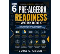 GRADE 6 Pre-Algebra Readiness Workbook: Practice Ratios, Rates, Fractions, Decimals, Integers, Expressions, Equations, Geometry, Statistics, and Problem Solving (CORA G. GREEN MATH PATHWAYS)