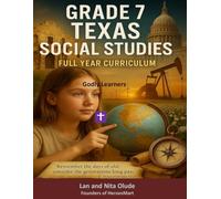 Grade 7 Texas Social Studies: 36 Weeks of History, Geography, Civics & Economics with Biblical Values (Godly Learners)