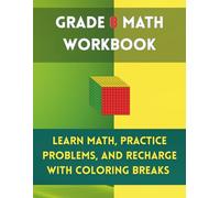 Grade 8 Math Workbook: Learn Math, Practice Problems, and Recharge with Coloring Breaks: Master Algebra, Geometry, Functions, and More with Fun and Stress-Free Learning (Math Workbooks)