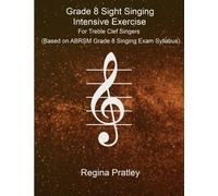 Grade 8 Sight Singing Intensive Exercise For Treble Clef Singers (Based on ABRSM Grade 8 Singing Exam Syllabus)
