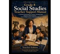 Grade 8 Social Studies Teacher Support Manual: A Complete Christian Homeschool Teaching Guide with Answer Keys, Assessments, TEKS Alignment, Biblical ... and STAAR Preparation (Godly Learners)