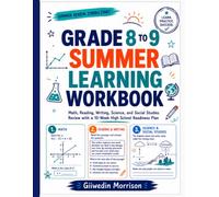 Grade 8 to 9 Summer Learning Workbook: Math, Reading, Writing, Science, and Social Studies Review with a 10-Week High School Readiness Plan