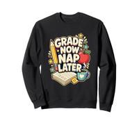 GRADE NOW NAP LATER Teacher Grading Sweatshirt