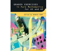 Graded Exercises in Pure Mathematics (Graded Exercises in Advanced Level Mathematics)