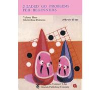 Graded Go Problems for Beginners, Volume Three: Intermediate Problems, 20-kyu to 15-kyu