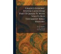 Graded Lessons' System Catechism Part II Grade IV With Vogt's Old Testament Bible History