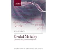 Graded Modality: Qualitative and Quantitative Perspectives (Oxford Studies in Semantics and Pragmatics)