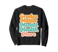 Grades Matter Mental Health More Student School Teacher Sweatshirt