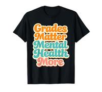 Grades Matter Mental Health More Student School Teacher T-Shirt