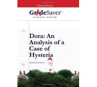 GradeSaver (tm) ClassicNotes Dora: An Analysis of a Case of Hysteria Study Guide