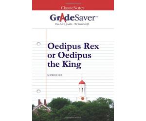 GradeSaver (tm) ClassicNotes Oedipus Rex or Oedipus the King: Study Guide
