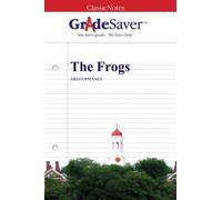 GradeSaver (TM) ClassicNotes: The Frogs