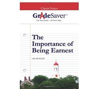 GradeSaver(tm) ClassicNotes The Importance of Being Earnest