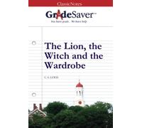 GradeSaver(tm) ClassicNotes The Lion, the Witch and the Wardrobe