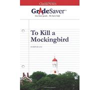 GradeSaver(tm) ClassicNotes To Kill a Mockingbird