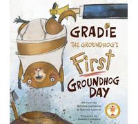 Gradie the Groundhog's First Groundhog Day