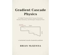 Gradient Cascade Physics: A Unified Framework for Vacuum Structure, Nuclear Geometry, and Emergent Temporal Form