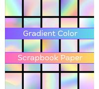 Gradient Color Scrapbook Paper: 8 X 8 Inch 25 Single-Sided Colorful Gradient Ombre Pattern Sheets for Scrapbooking, Junk Journals, Card Making, Decoupage, Origami and DIY Paper Crafts