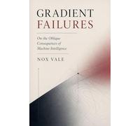 Gradient Failures: On the Oblique Consequences of Machine Intelligence