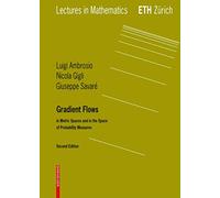 Gradient Flows: In Metric Spaces and in the Space of Probability Measures (Lectures in Mathematics. ETH Zürich)