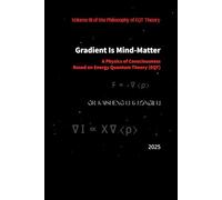 Gradient Is Mind-Matter: A Physics of Consciousness Based on Energy Quantum Theory (EQT)